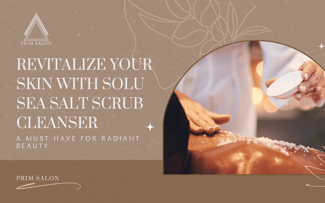 Revitalize Your Skin with Solu Sea Salt Scrub Cleanser – A Must-Have for Radiant Beauty