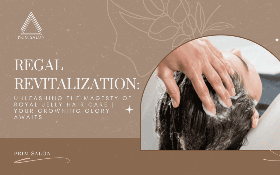 Regal Revitalization: Unleashing the Majesty of Royal Jelly Hair Care | Your Crowning Glory Awaits!